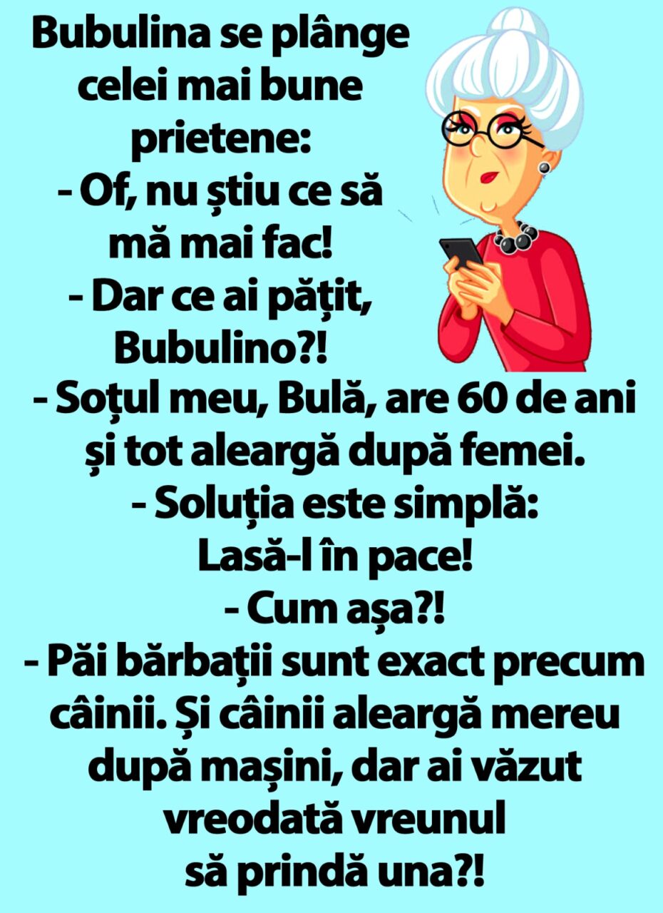 BANC | „Soțul meu, Bulă, are 60 de ani și tot aleargă după femei”
