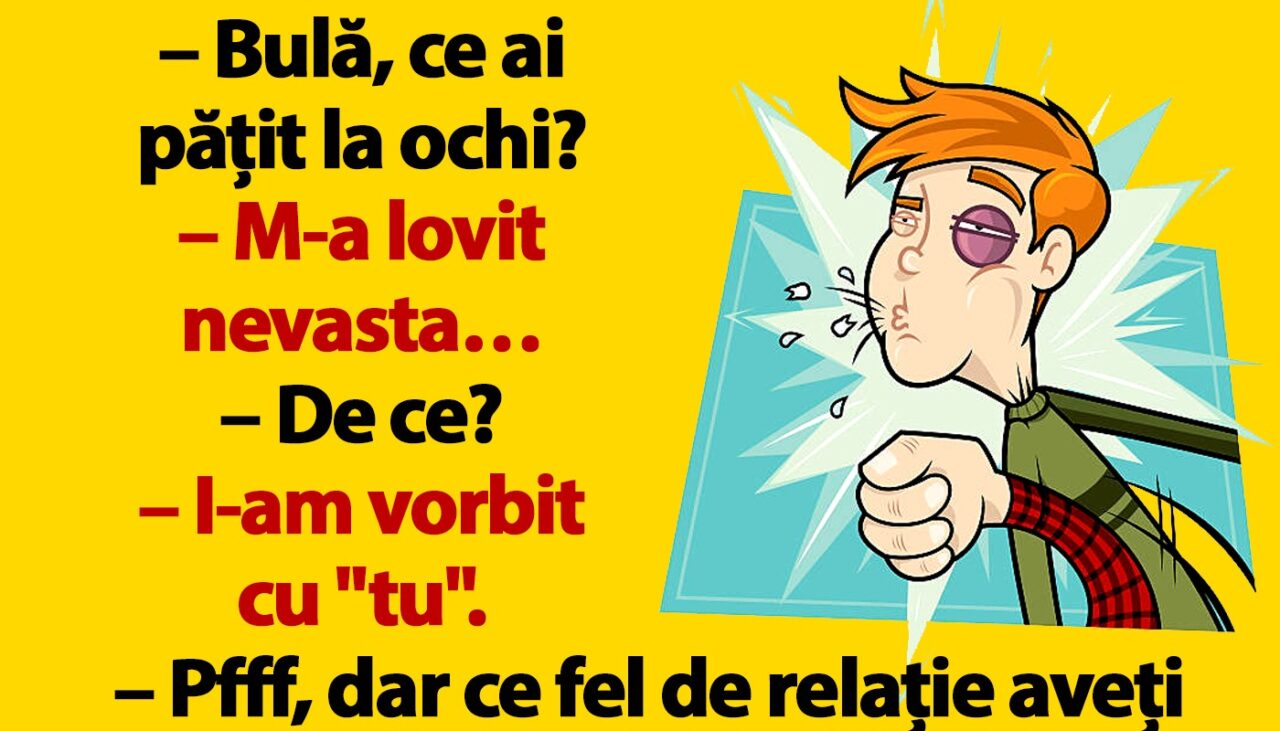 BANC | „Bulă, ce ai pățit la ochi?”