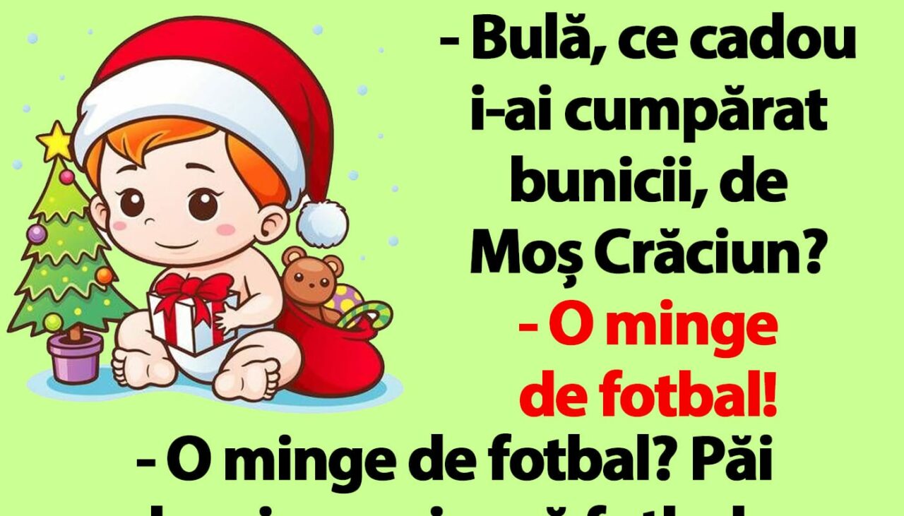 BANC | „Bulă, ce cadou i-ai cumpărat bunicii, de Moș Crăciun?”