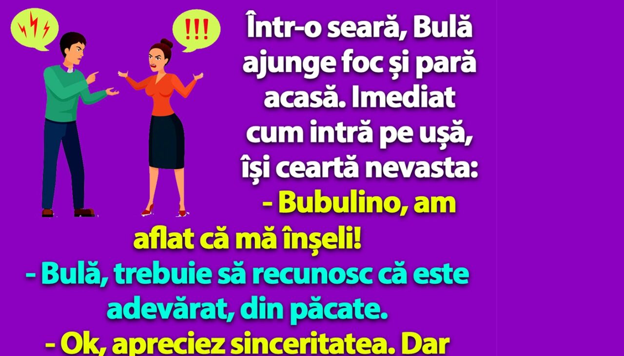 BANC | Bulă își ceartă nevasta: „Bubulino, am aflat că mă înșeli!”