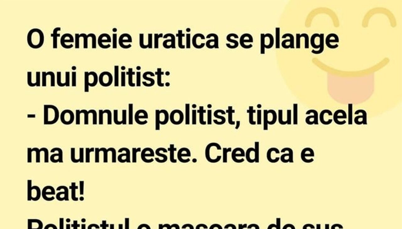 Bancul de luni | „Domnule polițist, tipul acela mă urmărește. Cred că e beat”