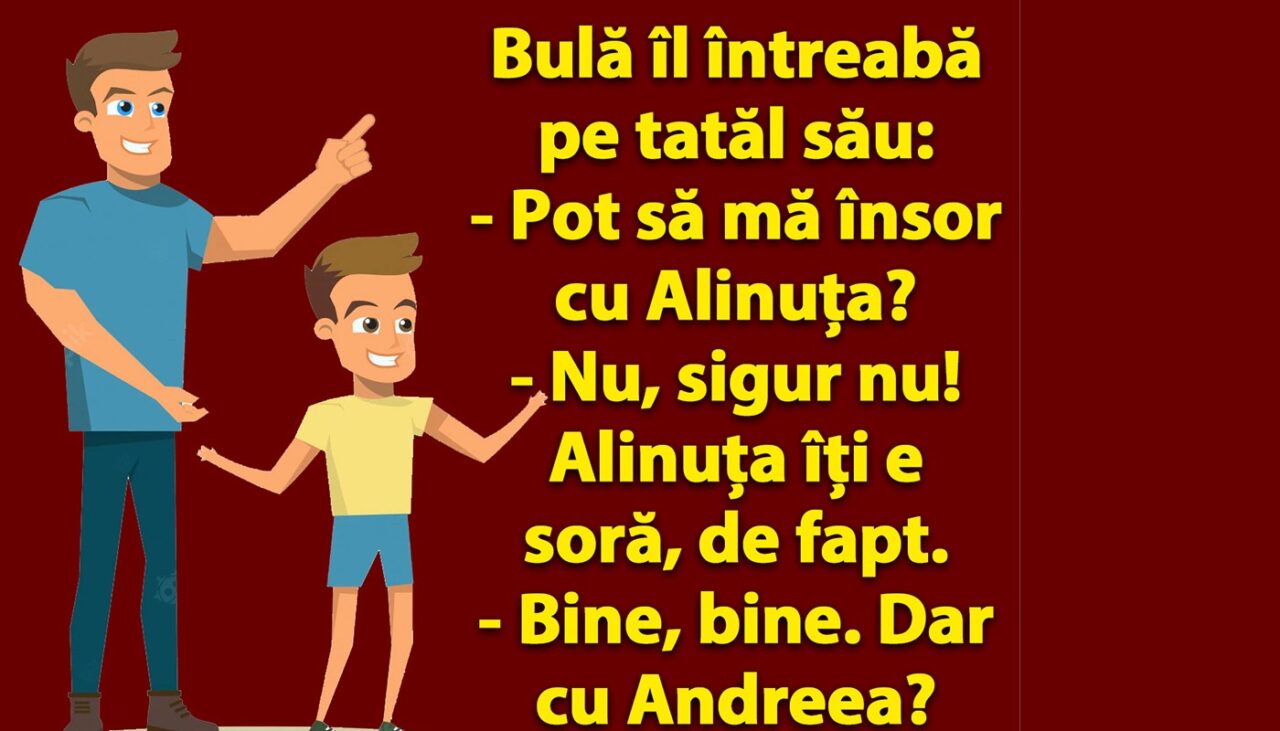 BANC | Bulă îl întreabă pe tatăl său: „Pot să mă însor cu Alinuța?”
