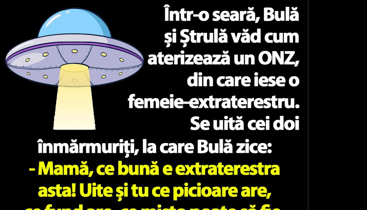 BANC | Bulă și Ștrulă văd un OZN: „Mamă, ce bună e extraterestra asta!”