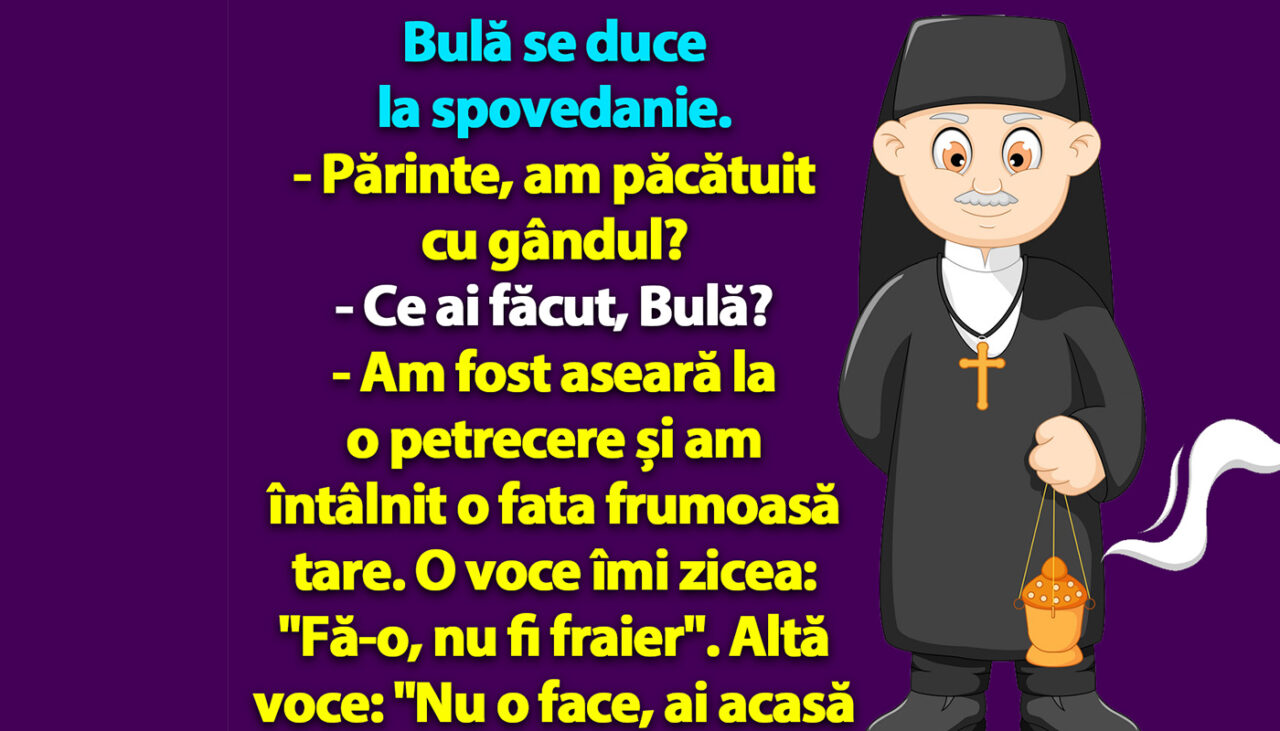 BANC | Bulă se duce la spovedanie: „Părinte, am păcătuit cu gândul”