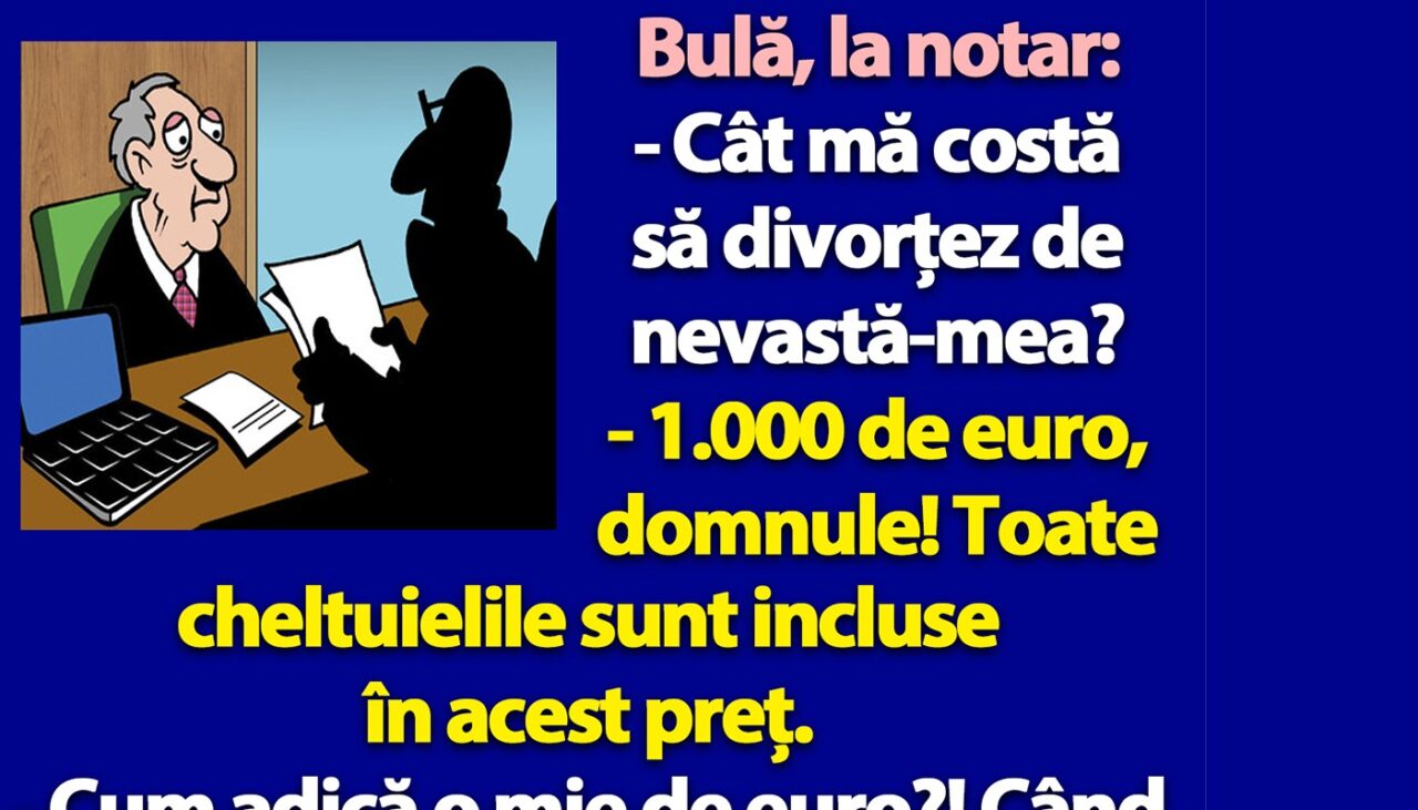 BANC | Bulă, la notar: „Cât mă costă să divorțez de nevastă-mea?”