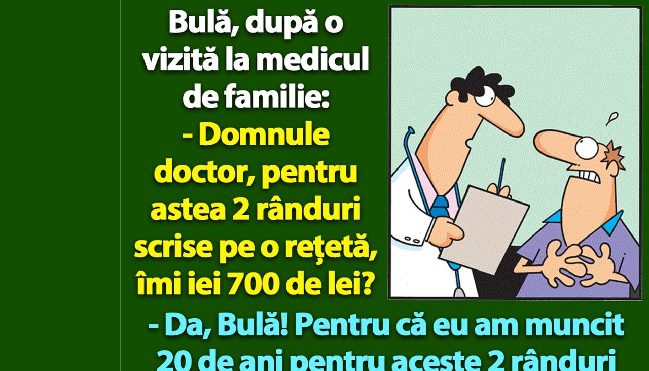 BANC | Bulă, la doctor: „Pentru astea 2 rânduri scrise pe o rețetă, îmi iei 700 de lei?”