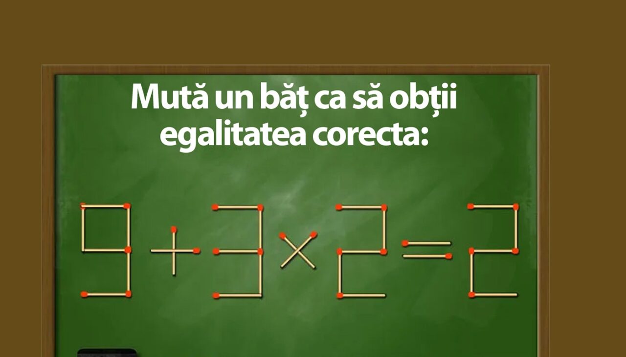 Test IQ cu chibrituri | Mutați un singur băț pentru a corecta egalitatea 9+3×2=2