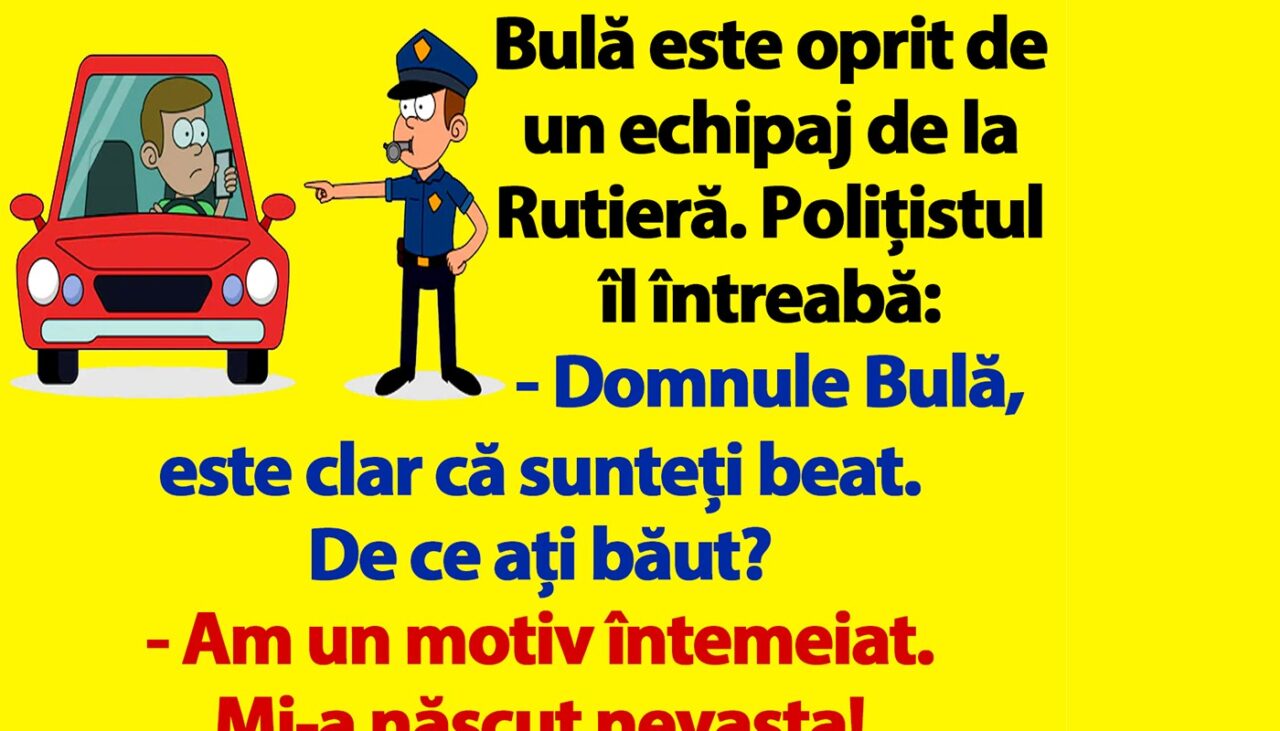 BANC | Bulă e oprit de un echipaj de la Rutieră: „De ce ați băut?”