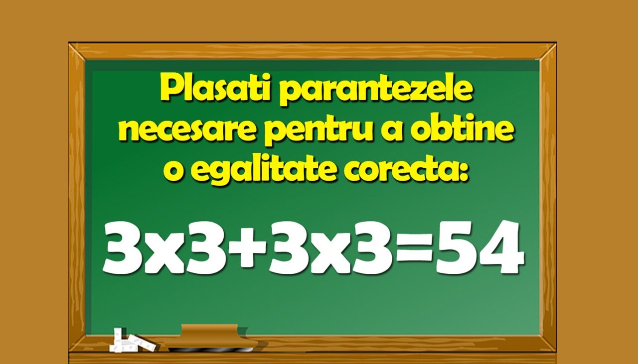 Test de inteligență pentru matematicieni | Puneți parantezele pentru a corecta egalitatea 3×3+3×3=54
