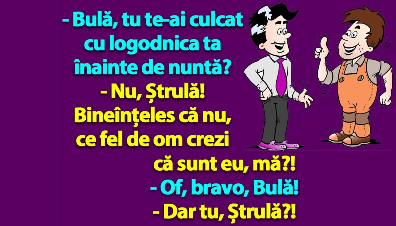 BANC | „Bulă, tu te-ai culcat cu logodnica ta înainte de nuntă?”