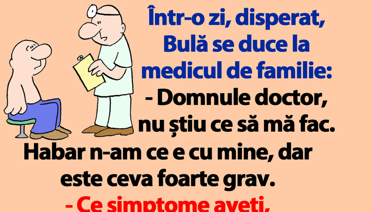 BANC | Bulă se duce la medic: „Ce simptome aveți?”