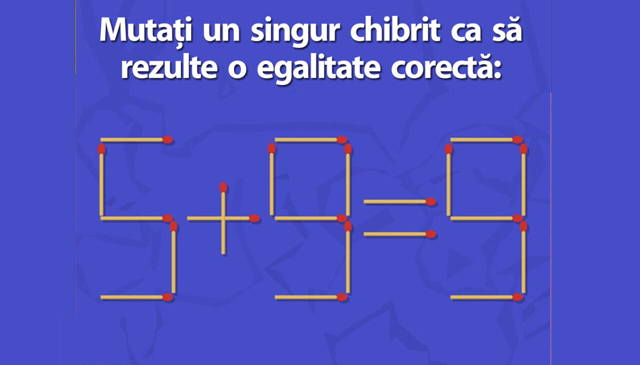 Test IQ exclusiv pentru genii | Mutați un singur chibrit, pentru a obține o egalitate corectă din 5+9=9