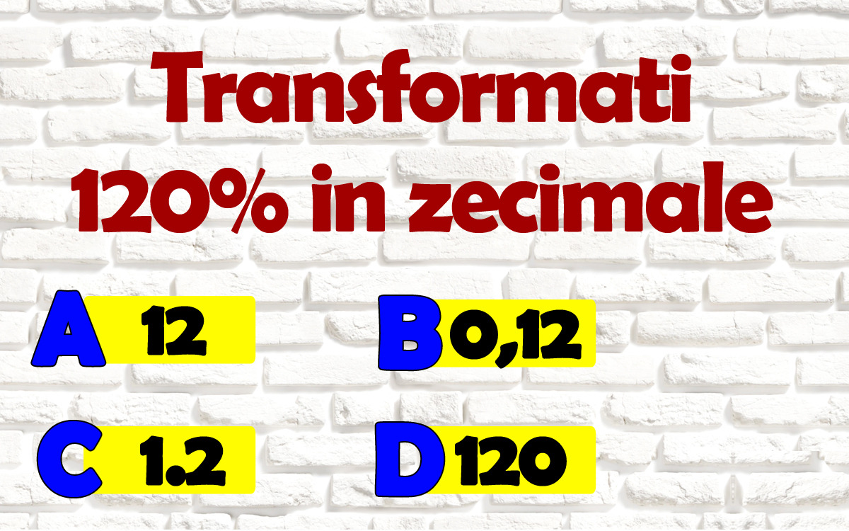 Test IQ cu 4 variante de răspuns | Cum se poate scrie 120% în zecimale?