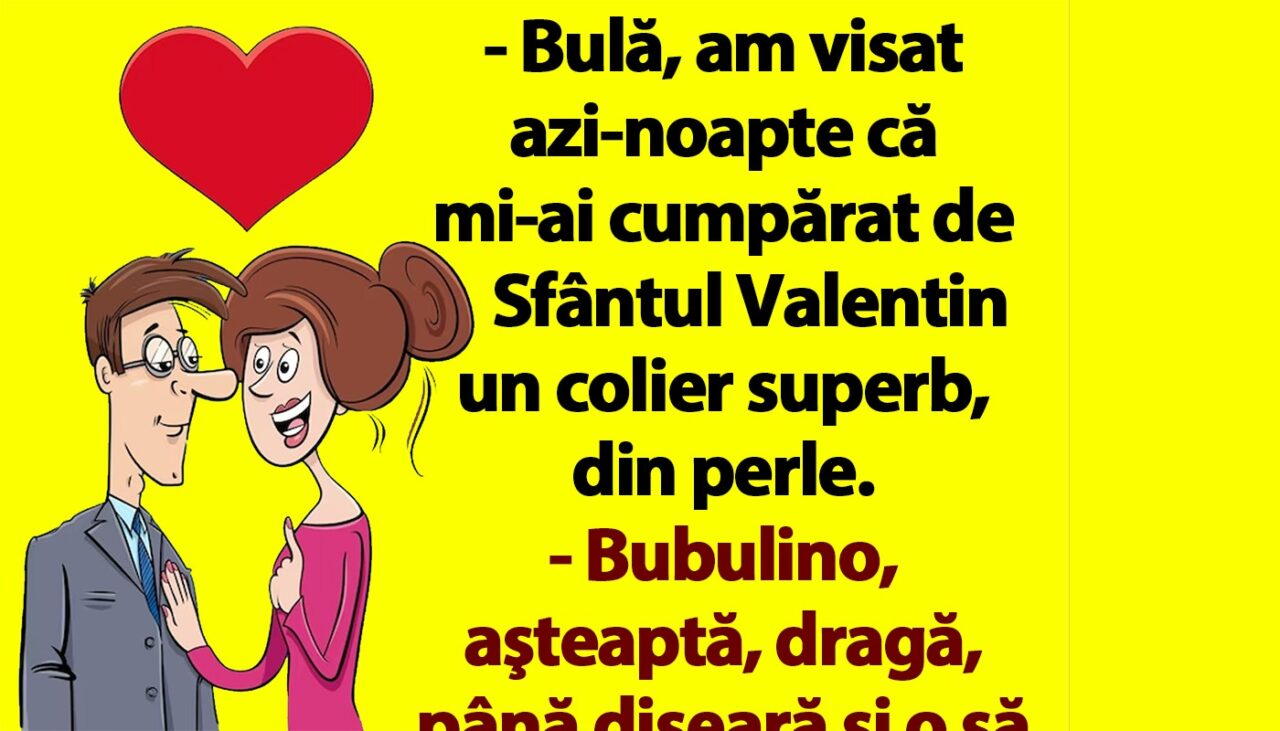 BANC | „Bulă, am visat că mi-ai cumpărat de Sfântul Valentin un colier superb, din perle”