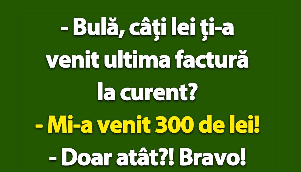BANC | „Bulă, câți lei ți-a venit ultima factură la curent?”