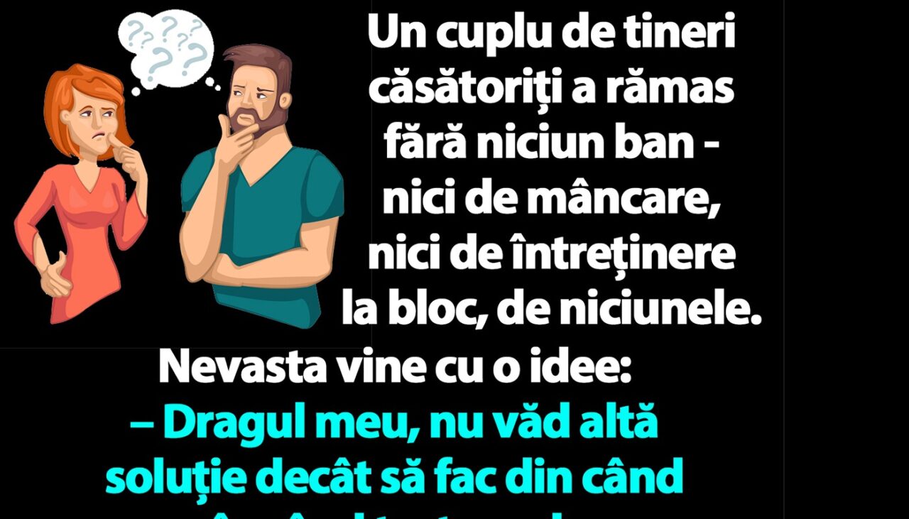 Bancul de vineri | Un cuplu de TINERI căsătoriți a rămas fără niciun ban