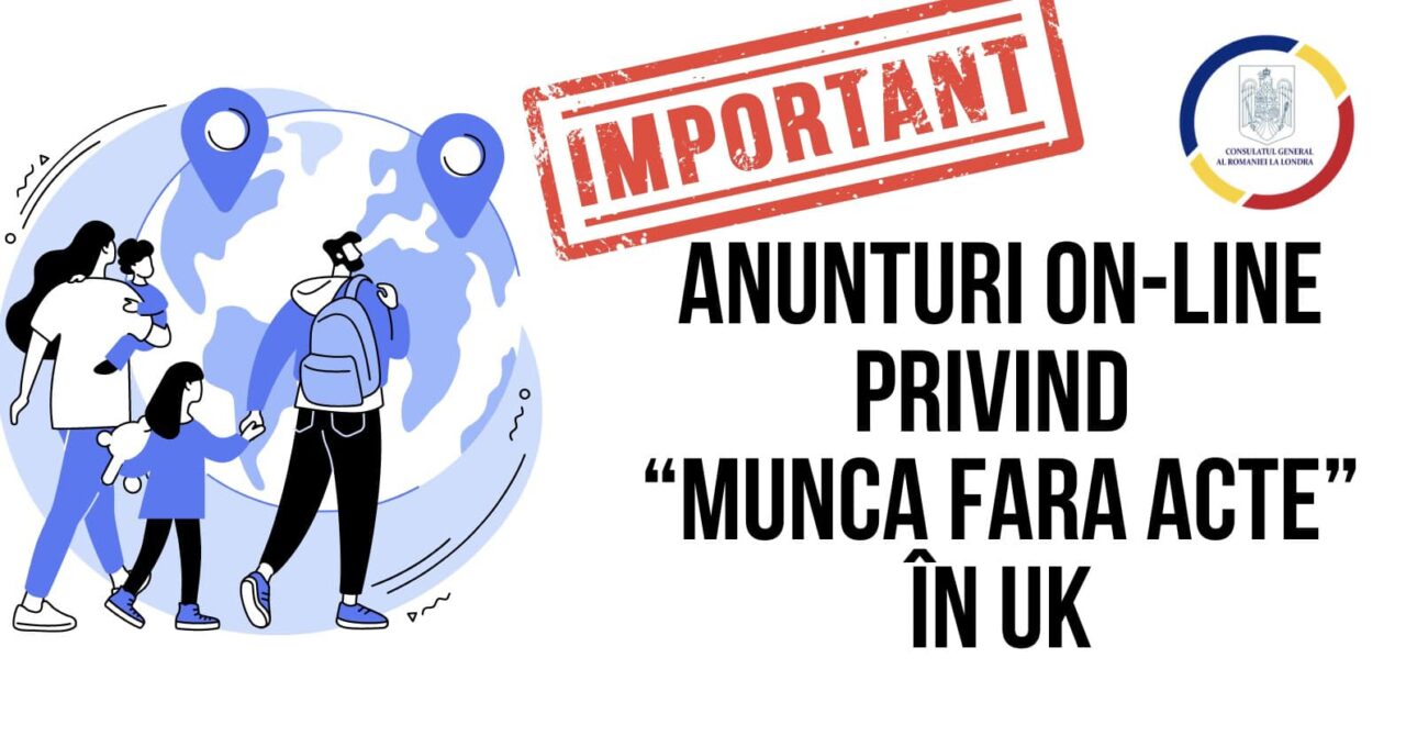 Consulatul General din Londra, avertisment pentru români: ATENȚIE la anunțurile care promit locuri de muncă în Marea Britanie „fără acte”! Ce riscă persoanele păcălite astfel