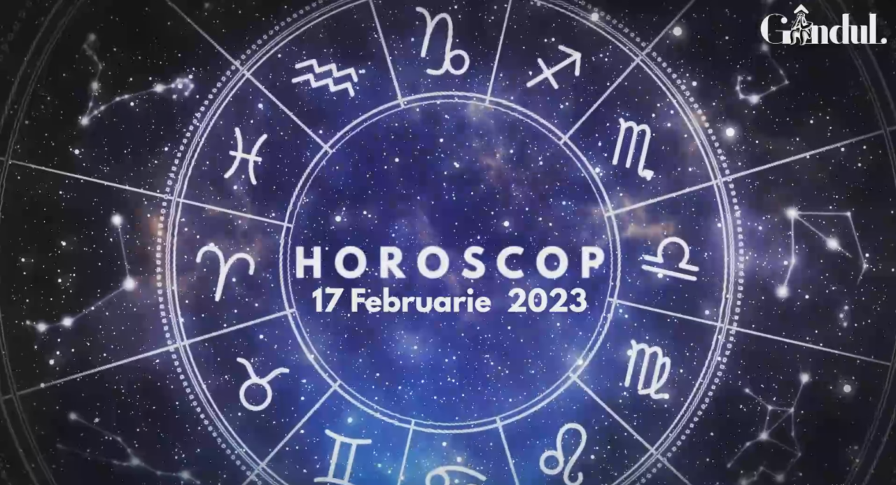 VIDEO | Horoscop vineri, 17 februarie 2023. O zi cu întâlniri sau discuții profitabile și avantajoase, pentru unii nativi