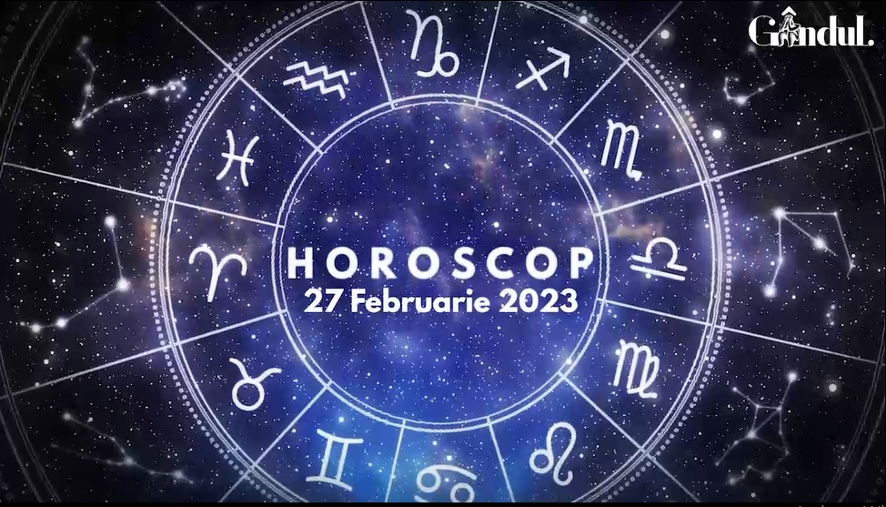 VIDEO | Horoscop luni, 27 februarie 2023. O zi cu energie fizică și intelectuală, pentru unii nativi