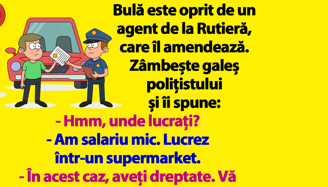 BANC | Bulă zâmbește galeș polițistului: „Nu credeți că 500 de lei amendă e cam mult?”