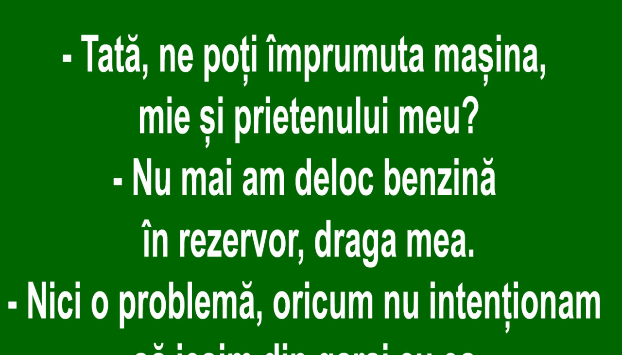 BANCUL ZILEI | Tată, ne împrumuți mașina?