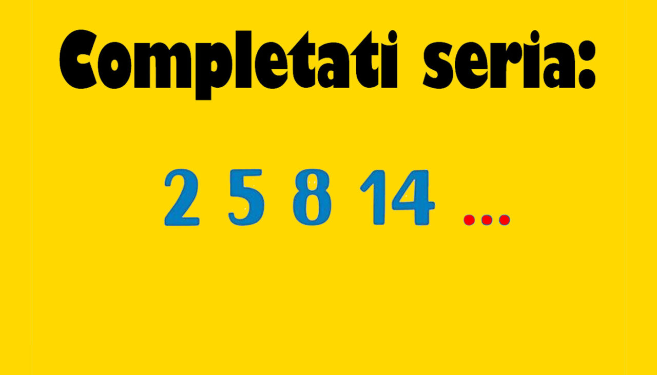TEST de inteligență exclusiv pentru genii | Completați seria: 2,5,8,14,..