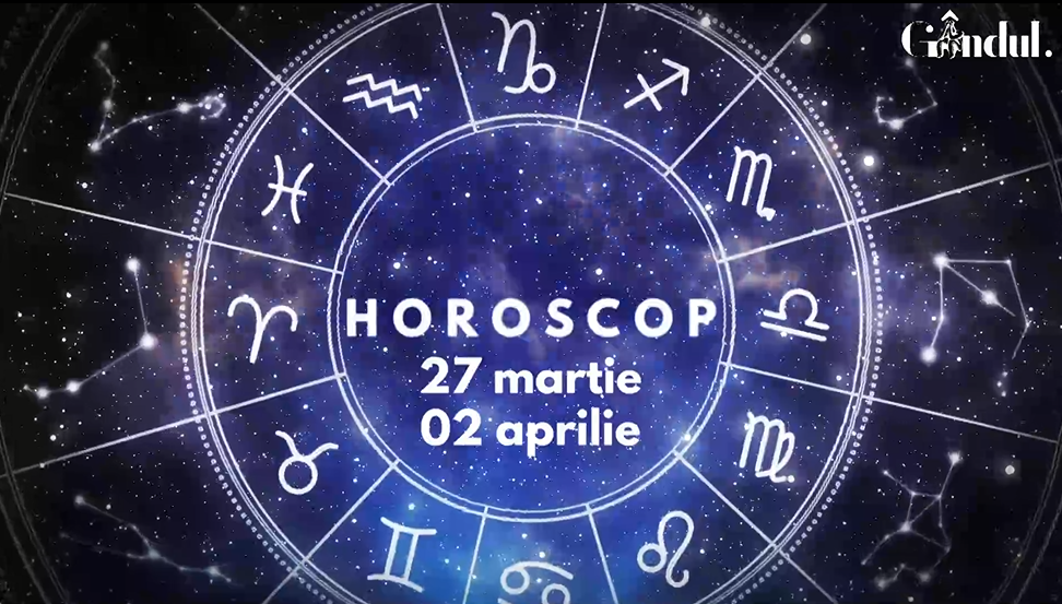 VIDEO | Horoscop general, săptămâna 27 martie – 2 aprilie 2023. Posibile câștiguri sau avantaje financiare, pentru unii nativi
