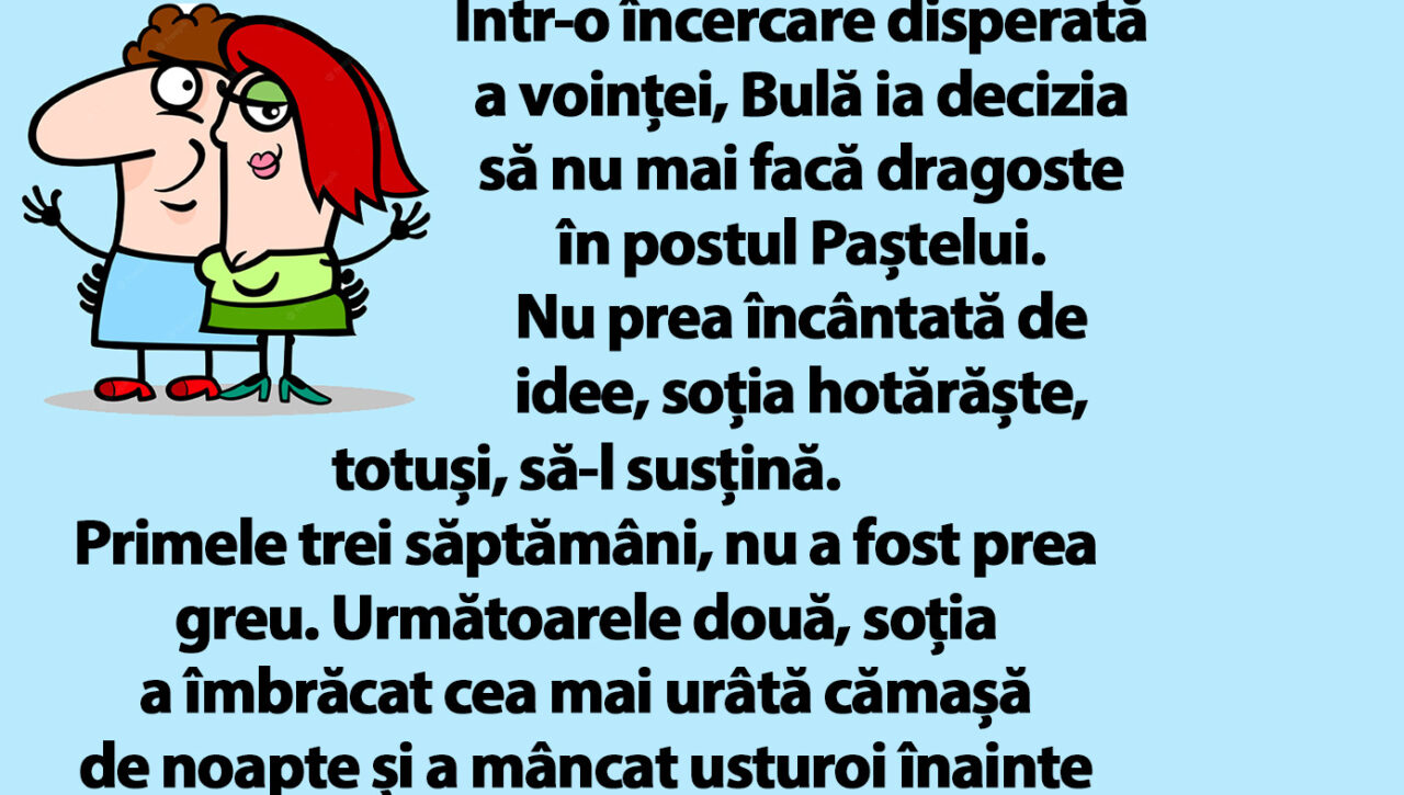 BANC| Bulă ia decizia să nu mai facă dragoste în postul Paștelui
