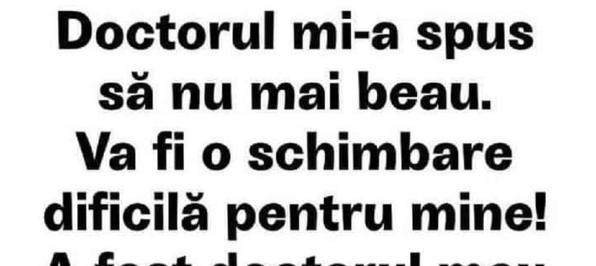 Bancul de dumincă. „Doctorul mi-a spus să nu mai beau!”