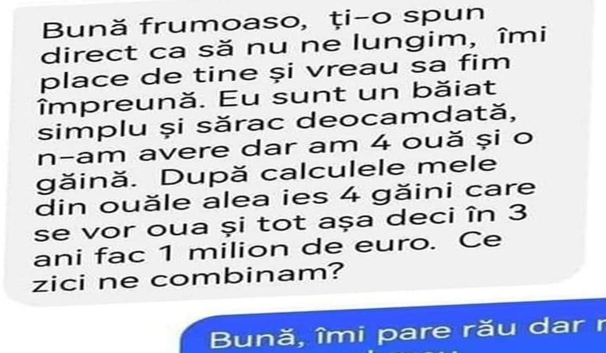 BANC | „Frumoaso, sunt băiat simplu și sărac, dar am 4 ouă și o găină…”
