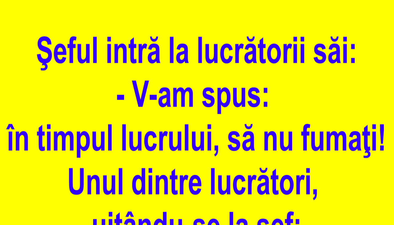 BANCUL ZILEI | Șeful, către angajații săi: V-am spus să nu fumați!
