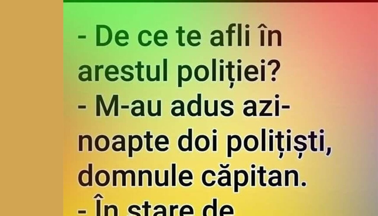 BANCUL de sâmbătă | „De ce te afli în arestul poliției?”