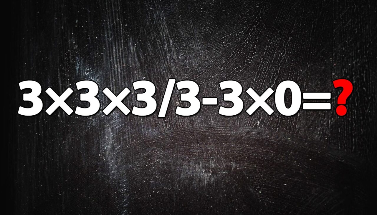 Testul de inteligență la care și geniile greșesc | Cât face: 3x3x3/3-3×0?