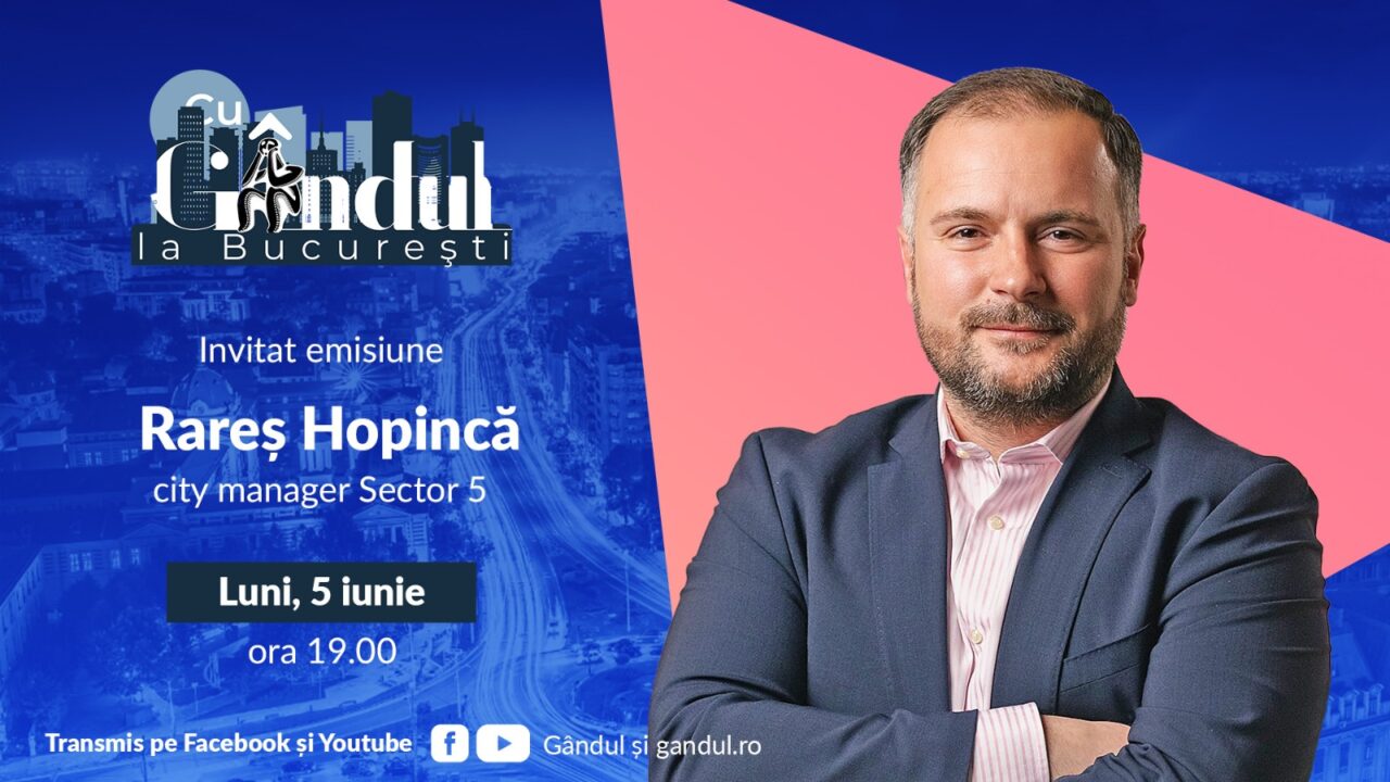 „Cu Gândul la București” începe luni, 5 iunie, de la ora 19.00. Invitat: Rareș Hopincă