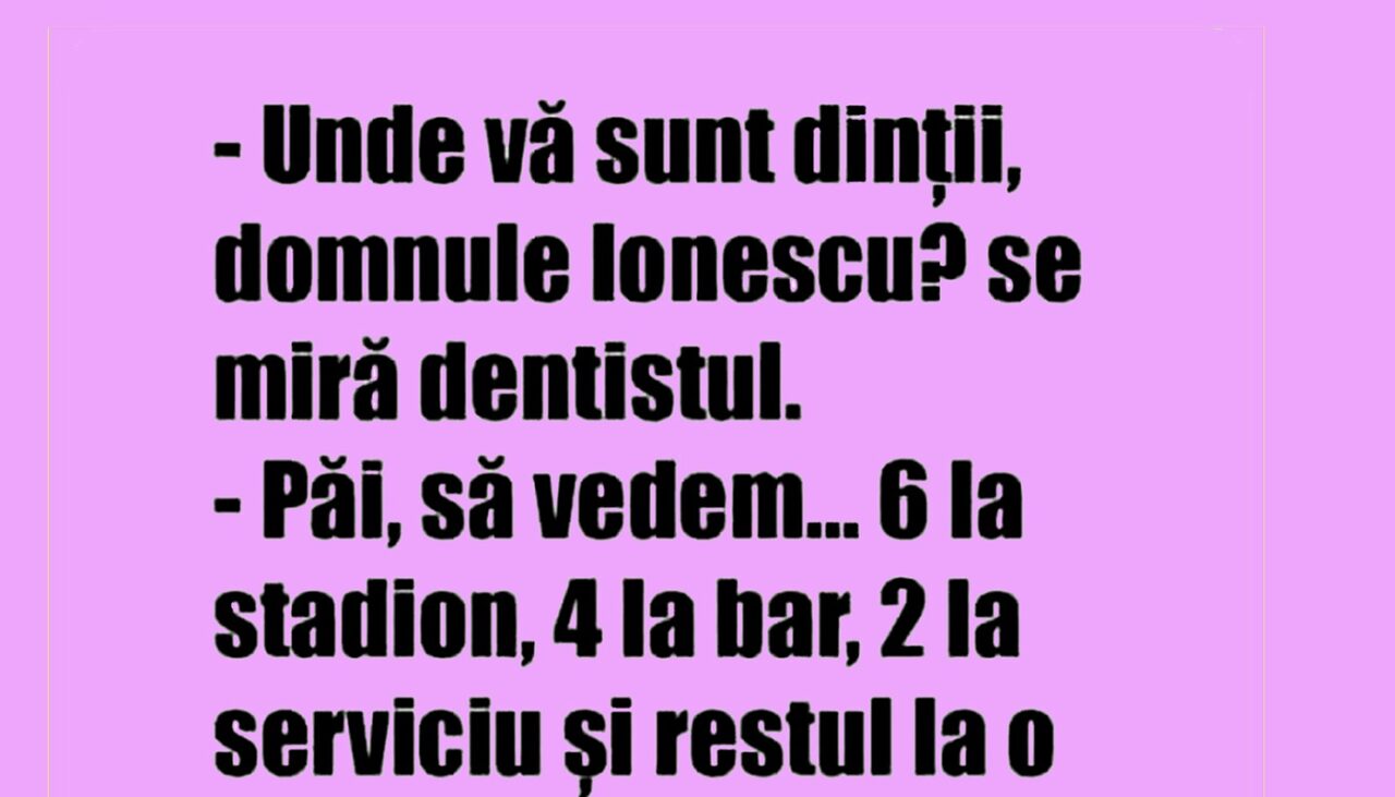 Bancul de duminică | „Unde vă sunt dinții, domnule Ionescu?”