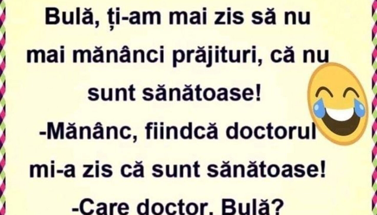 BANC | „Bulă, ți-am zis să nu mai mănânci prăjituri, că nu sunt sănătoase!””