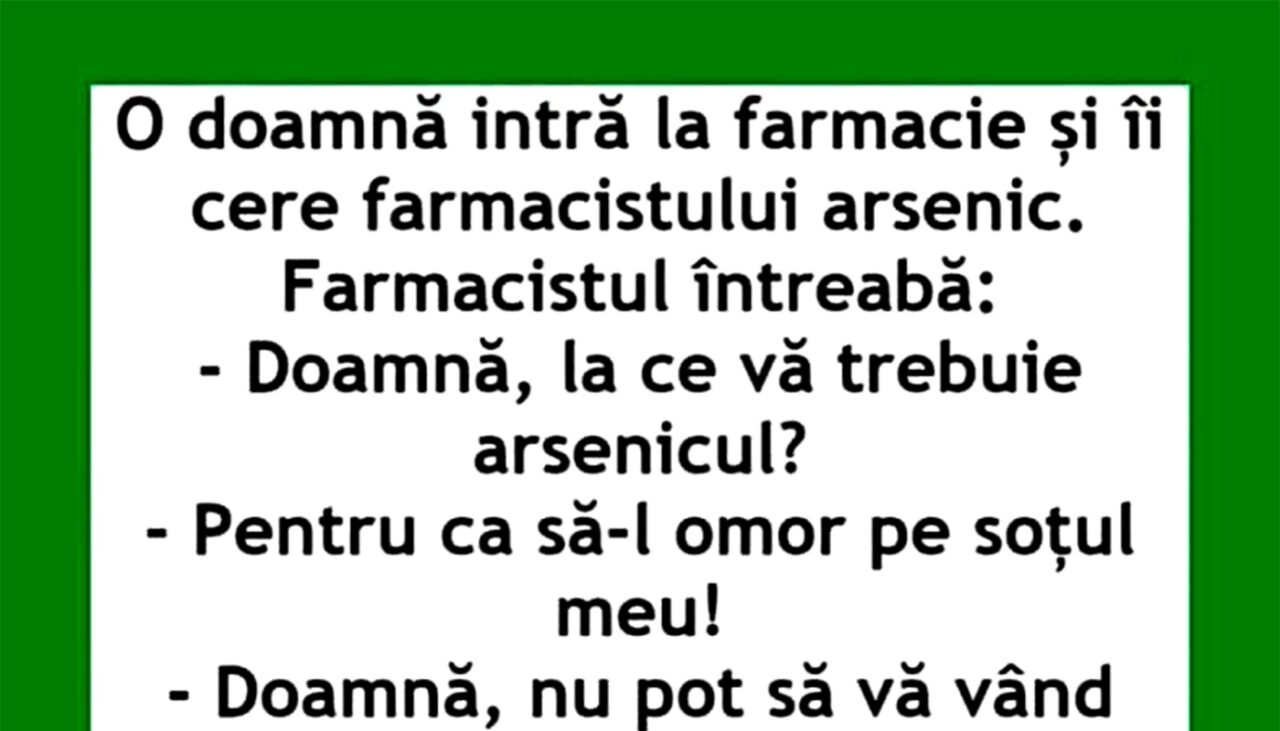 BANCUL ZILEI | O doamnă intră în farmacie și cere arsenic