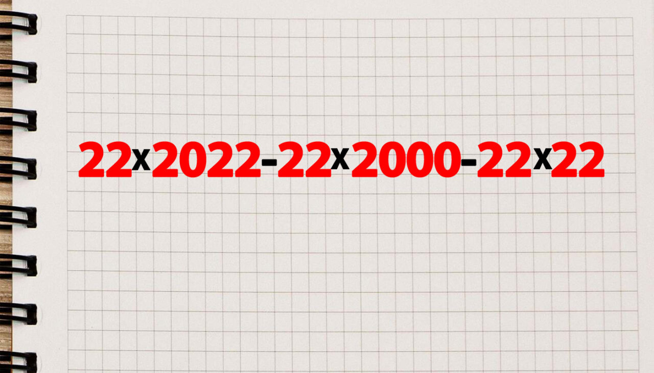 TEST de inteligență exclusiv pentru genii | Calculați în cap 22*2022-22*2000-22*22