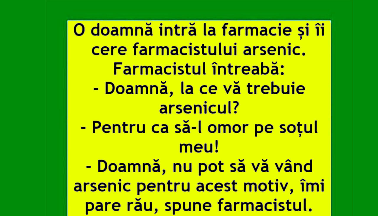 Bancul de joi | O femeie intră în farmacie și cere arsenic