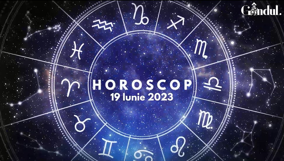 VIDEO | Horoscop zilnic luni, 19 iunie 2023. Eforturile de echipă dau rezultate bune astăzi, pentru unii nativi