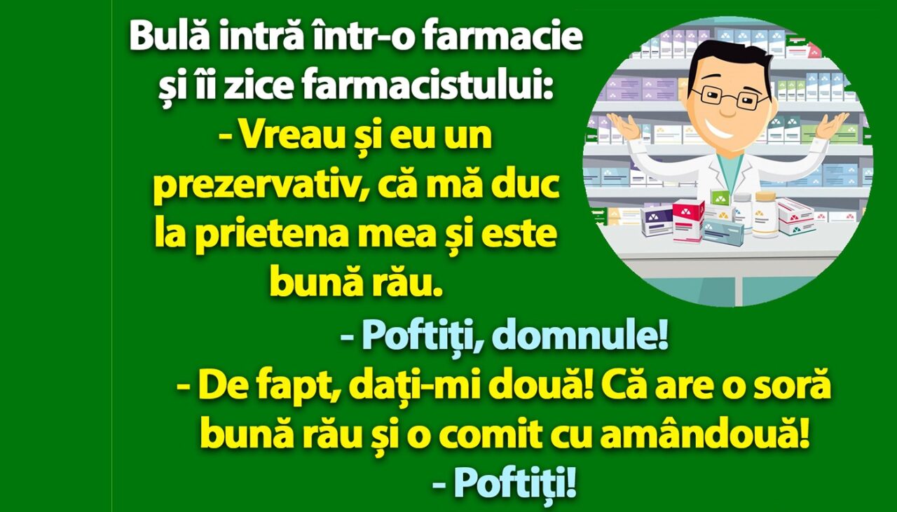 Bancul nopții | Bulă intră în farmacie: „Vreau și eu un prezervativ, că mă duc la prietena mea și e bună rău”