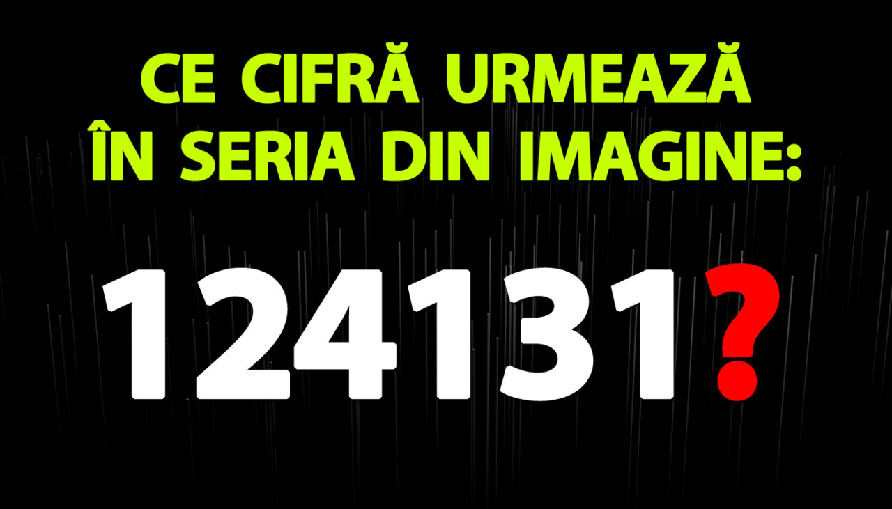 Test IQ doar pentru genii | Ce cifră urmează în seria din imagine: 124131?