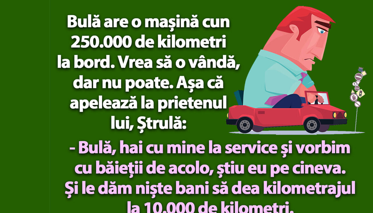 BANC | Bulă vrea să-și vândă mașina cu 250.000 km la bord