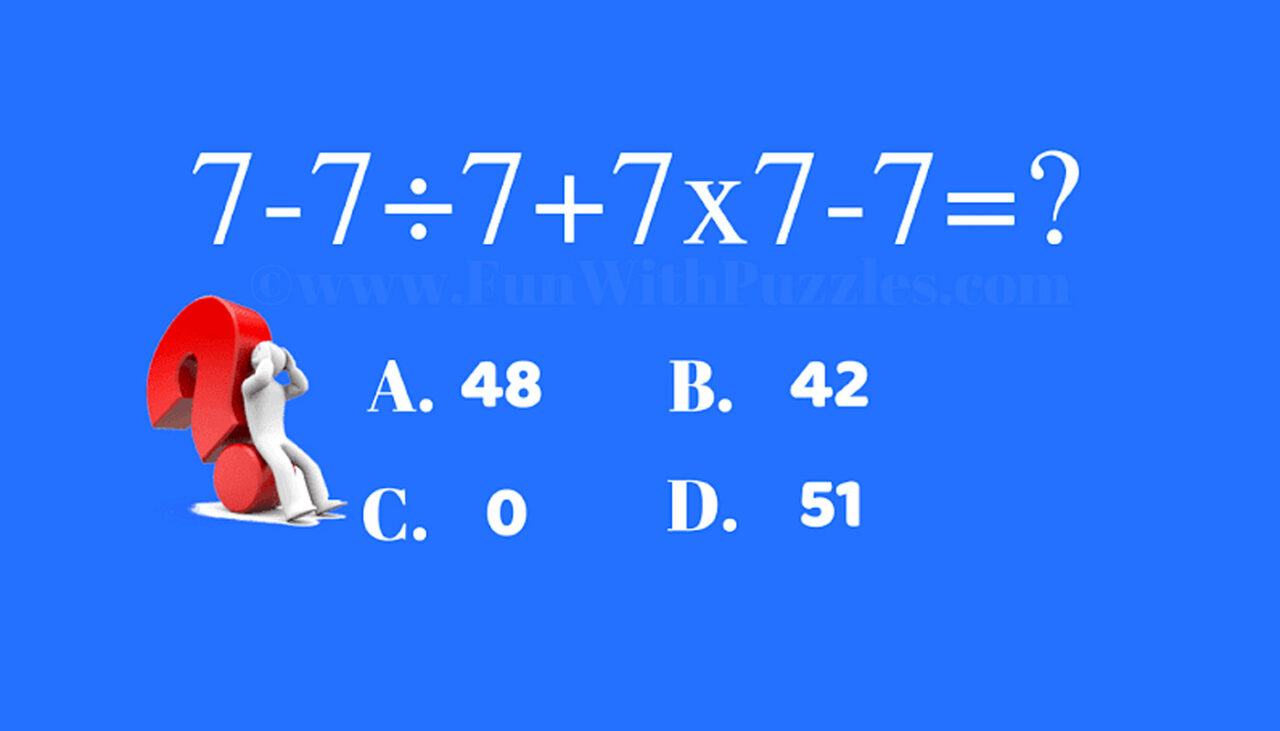 Test IQ banal | Calculați 7-7:7+7×7-7
