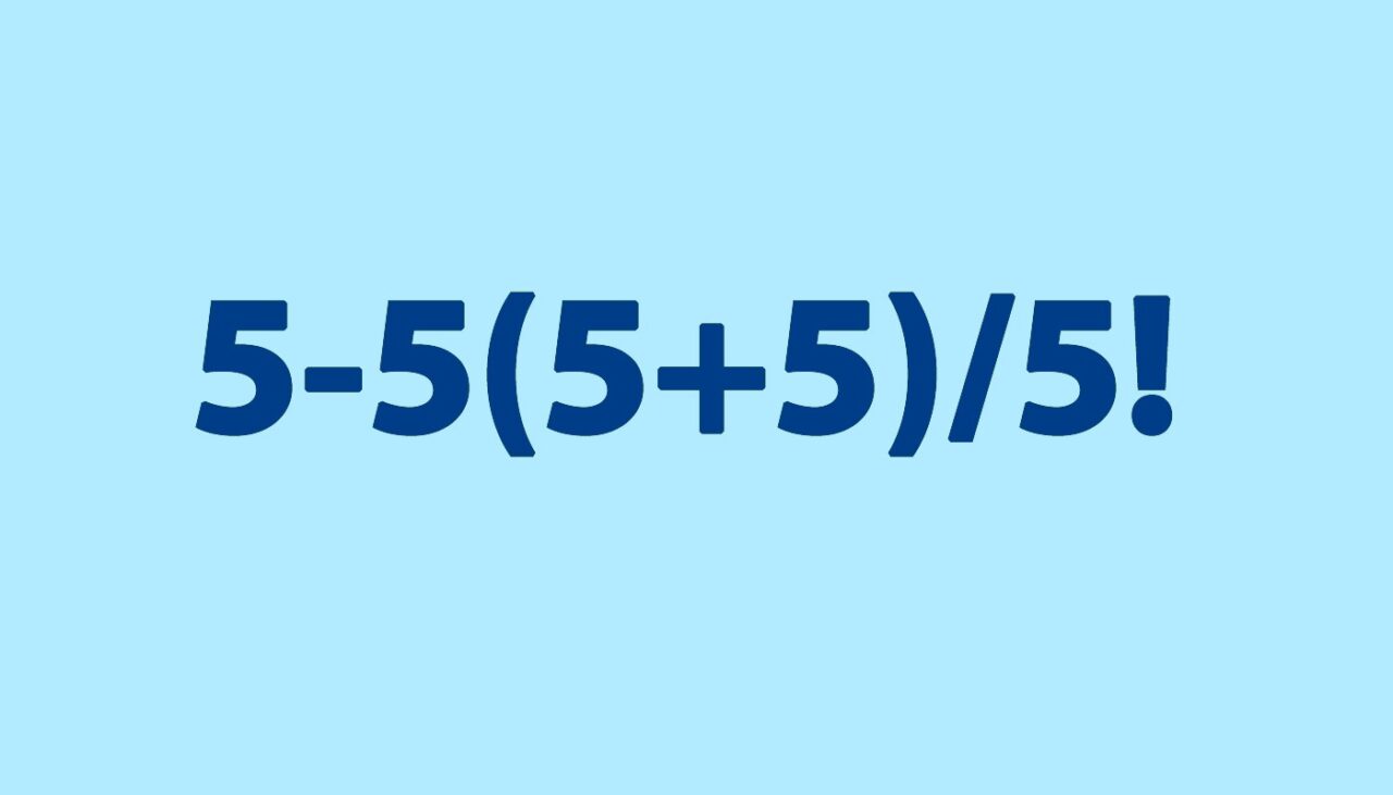 Test IQ exclusiv pentru genii | Calculați 5-5(5+5)/5!