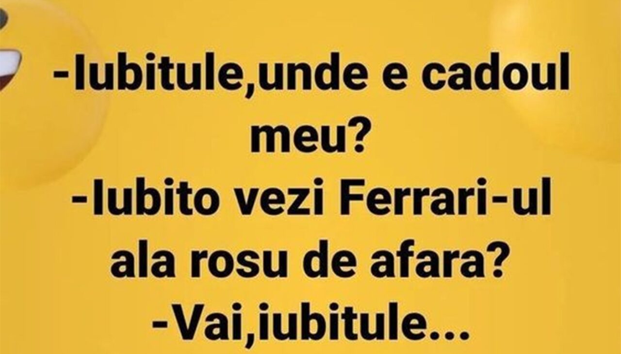 BANCUL de marți | „Iubito, vezi Ferrari-ul ăla de afară?”