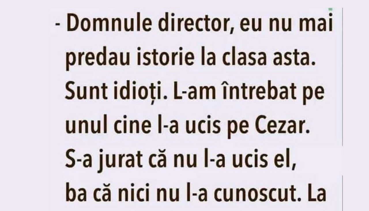 BANCUL de sâmbătă | „Domnule director, eu nu mai predau istorie la clasa asta”