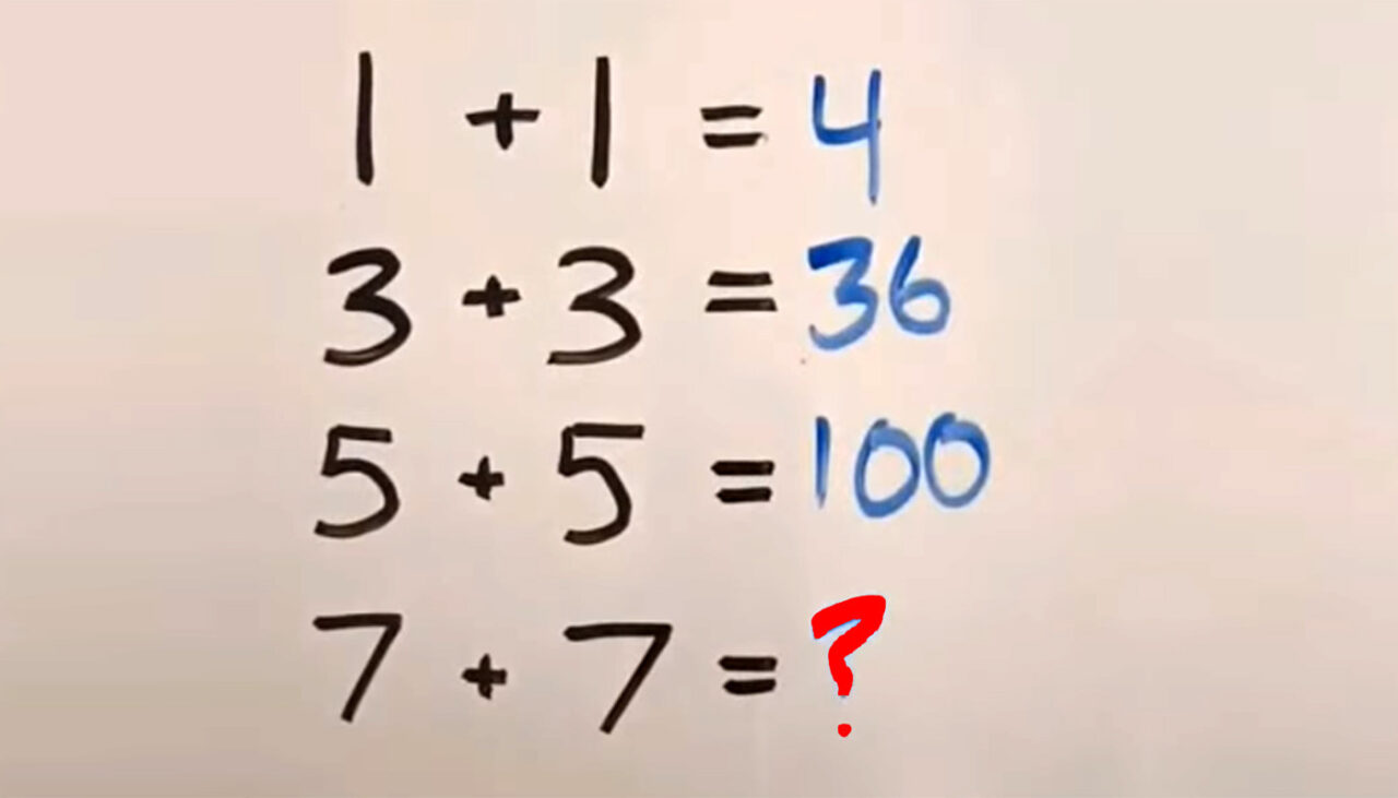 TEST de inteligență | Cât face 7+7, daca 1+1=4, 3+3=36 și 5+5=100?