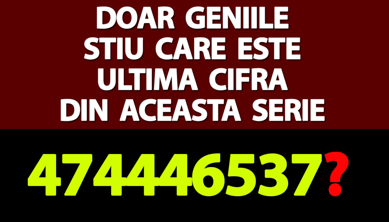 TEST IQ | Doar geniile știu care este ultima cifră din această serie: 4, 7, 4, 4, 4, 6, 5, 3, 7