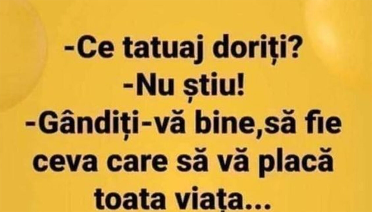 Bancul de miercuri | „Ce tatuaj doriți?”